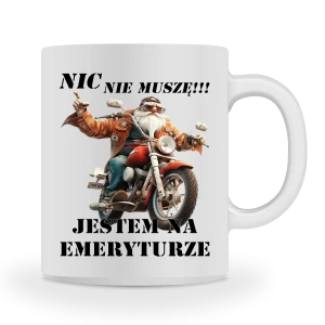 Kubek dla emeryta Nic nie muszę jestem na emeryturze