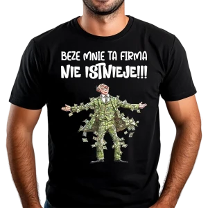 Koszulka dla szefa Beze mnie ta firma nie istnieje