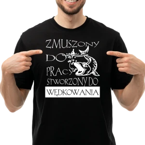 Koszulka Zmuszony do pracy stworzony do wędkowania