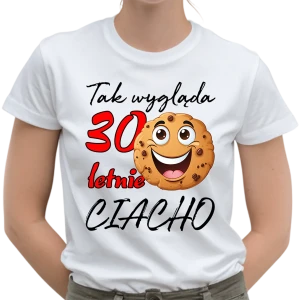 Koszulka damska Tak wygląda 30 letnie ciacho
