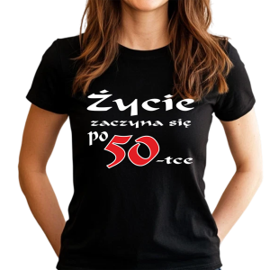 Koszulka damska na 50 urodziny ŻYCIE ZACZYNA SIĘ PO 50