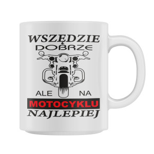 Kubek dla MOTOCYKLISTY - WSZĘDZIE DOBRZE