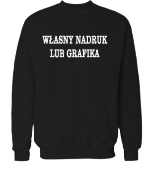 Bluza bez kaptura z własnym napisem/grafiką