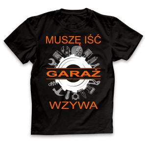 Koszulka Muszę iść garaż wzywa