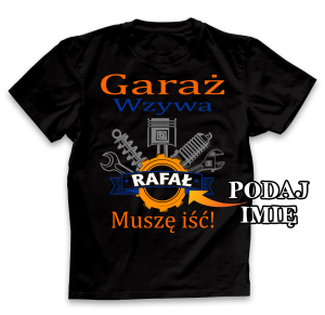 Koszulka Garaż wzywa muszę iść z imieniem