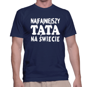 Koszulka NAJFAJNIEJSZY TATA NA ŚWIECIE