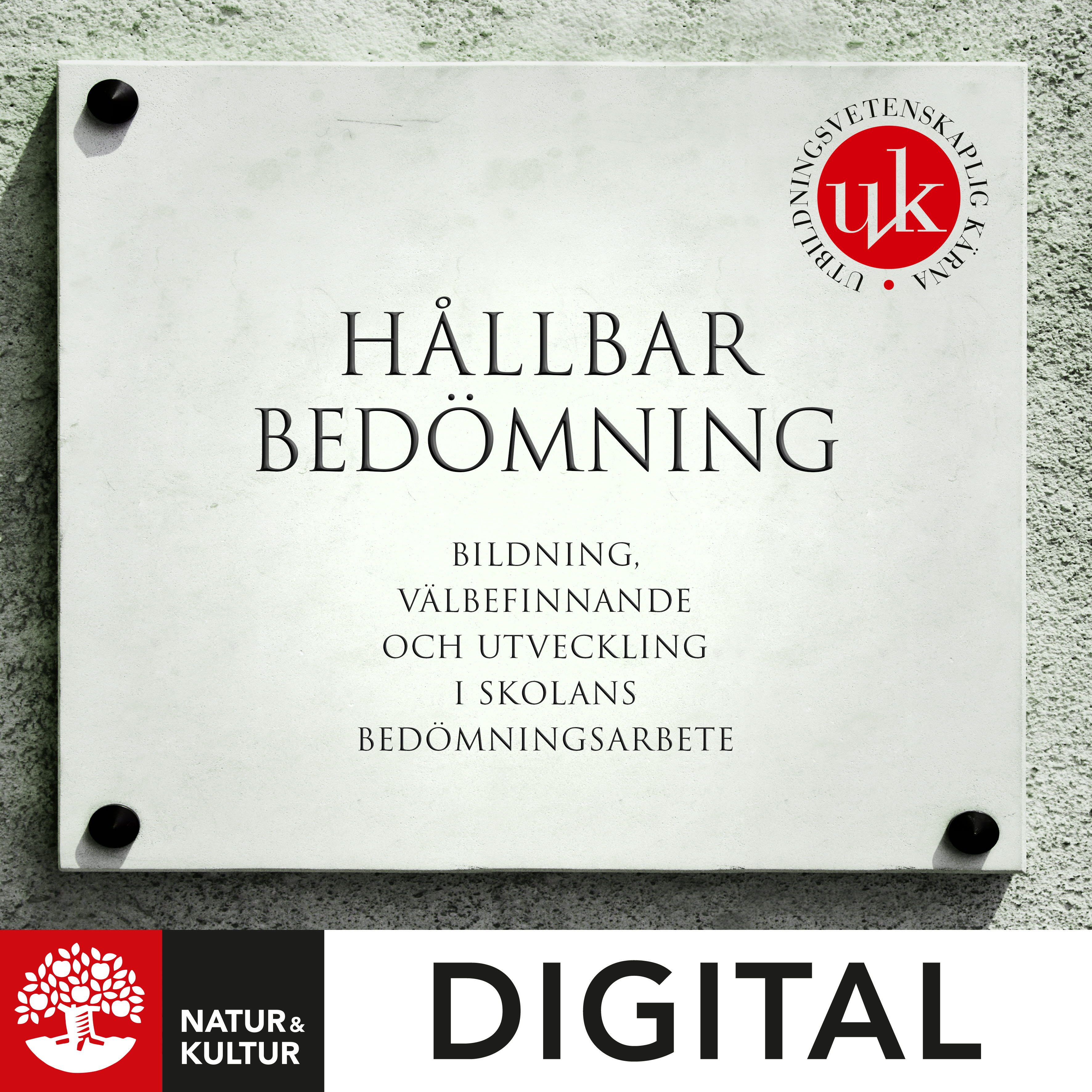 Natur & Kultur Digital Hållbar bedömning : bildning, välbefinnande och utveckling i skolans bedömningsarbete