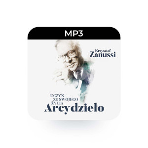 MP3 Uczyń ze swojego życia Arcydzieło  - Krzysztof Zanussi - Artysta dzieli się swoim spojrzeniem na współczesny świat