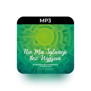 MP3 Nie ma sytuacji bez wyjścia  - ks. Marek Dziewiecki - Prawdziwe historie osób i ścieżki wychodzenia z największych kryzysów
