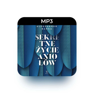MP3 Sekretne życie aniołów  - Aleksander Bańka - Poznaj zadziwiający, piękny i niezwykle skuteczny świat aniołów
