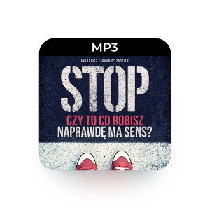 MP3 STOP! Czy to co robisz naprawdę ma sens - Arkadiusz "Arkadio" Zbozień - Skonfrontuj się ze swoją drogą życiową
