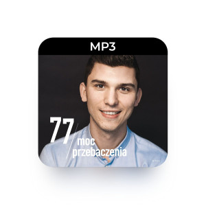 MP3 77 Moc przebaczenia  - Marcin Zieliński - Jak uzdrawiające jest przebaczenie