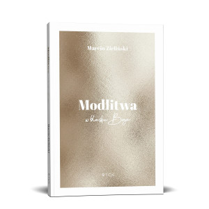 Książka Modlitwa. W blasku Boga  - Marcin Zieliński -  Pomoże stworzyć prawdziwą, szczerą i głęboką relację z Bogiem  
