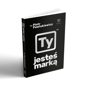 Książka Ty jesteś marką  - ks. Piotr Pawlukiewicz - Każdy z nas również buduje swoją markę