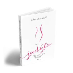 Książka Projekt Judyta  - Adam Szustak - Odkryj jaki jest pierwotny Boży projekt kobiety  