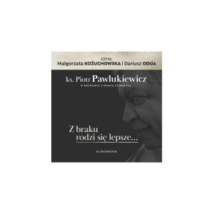 Audiobook Z braku rodzi się lepsze... / Zostanie mi muzyka  - ks. Piotr Pawlukiewicz, Renata Czerwicka, Krzysztof Antkowiak - Jedyna autobiografia ks. Piotra Pawlukiewicza