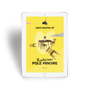 Ebook Rodzinne pole minowe  - Adam Szustak - Pomoże Tobie i Twoim najbliższym stworzyć kochającą rodzinę i dom