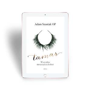 Ebook Tamar. Wszystkie nieszczęścia kobiet  - Adam Szustak - Jaką męskość spotyka kobieta we współczesnym świecie