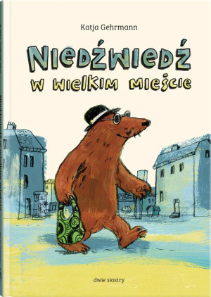Niedźwiedź w wielkim mieście Wydawnictwo Dwie Siostry- sklep z zabawkami online